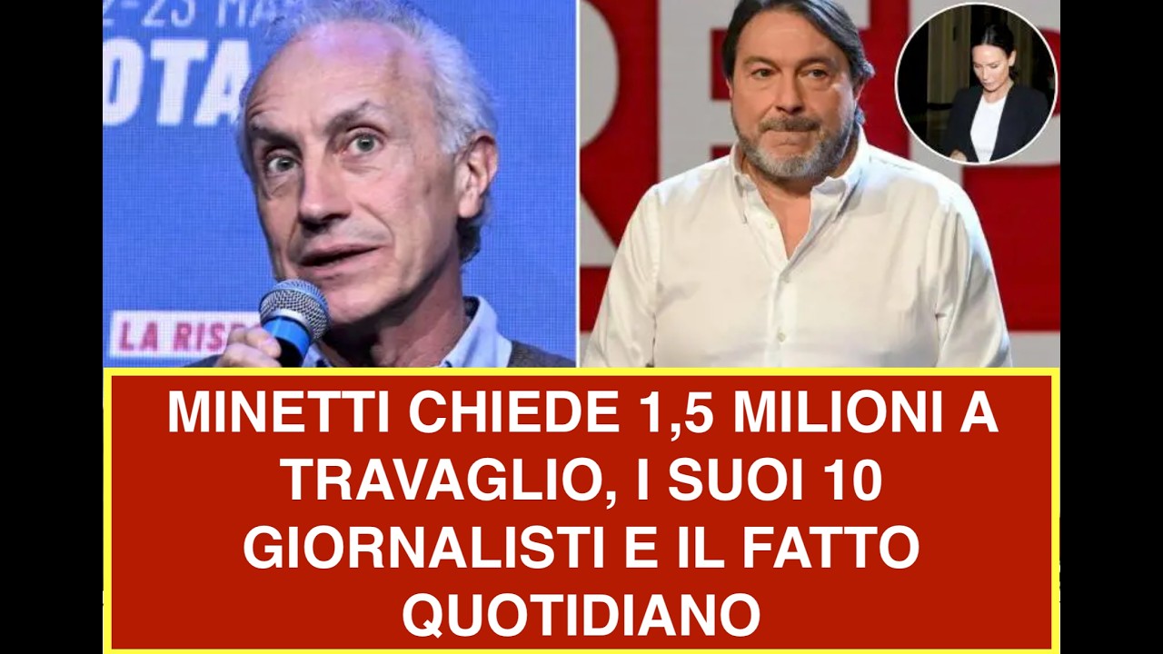 MINETTI CHIEDE 1,5 MILIONI A TRAVAGLIO, I SUOI 10 GIORNALISTI E IL FATTO QUOTIDIANO