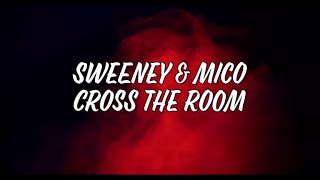 Sweeney &amp; MICO - Cross The Room [Lyrics Video]