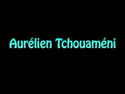 Learn How To Pronounce Aurelien Tchouameni
