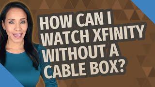 How can I watch Xfinity without a cable box