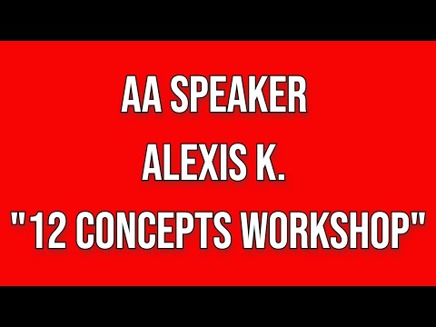 AA Speaker Alexis K - "12 Concepts Workshop"