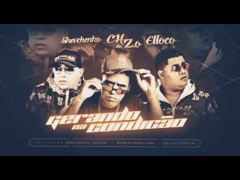 SHEVCHENKO E ELLOCO E MC CH DA Z.O - GERANDO NA CONDIÇÃO