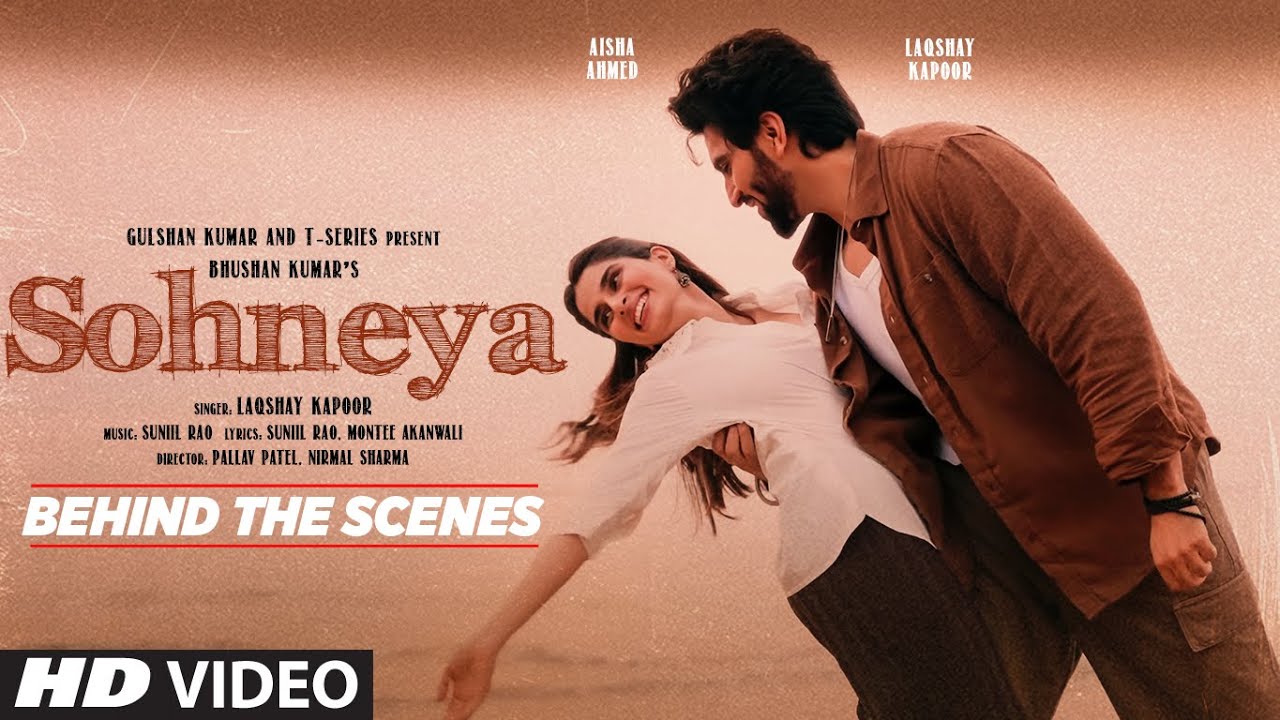 Sohneya (Behind The Scenes): Laqshay Kapoor | Aisha Ahmed | Suniil Rao | Bhushan Kumar