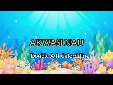 AKWASI NAU__ Double A ft Calorddin