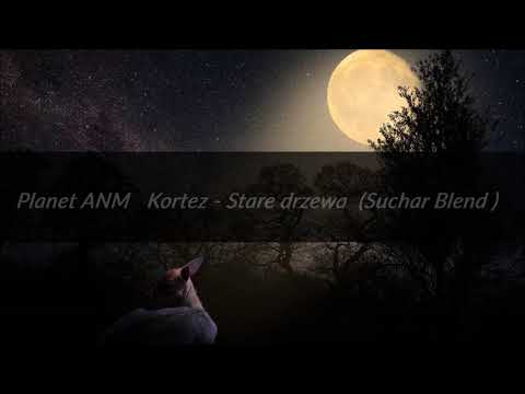 Planet ANM   Kortez   Stare drzewa  Suchar Blend