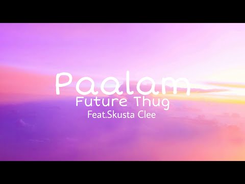 Paalam-Future Thug(feat.Skusta Clee)