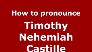 How to pronounce Timothy Nehemiah Castille