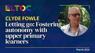 Letting go: Fostering autonomy with upper primary learners - Clyde Fowle | ELTOC Chapter 12