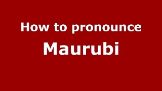 How to pronounce Maurubi