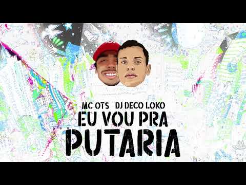 DJ Deco Loko e Mc Ots - Eu vou Pra Putaria