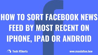How to Sort Facebook News Feed by Most Recent on iPhone, iPad or Android: Tech #Shorts