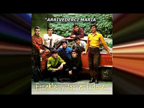 FRANKIE Y LOS MATADORES   "ARRIVEDERCI MARIA"