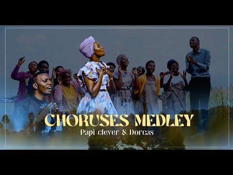 CHORUSES MEDLEY (IBIHIMBANO BY'UMWUKA) - PAPI CLEVER & DORCAS