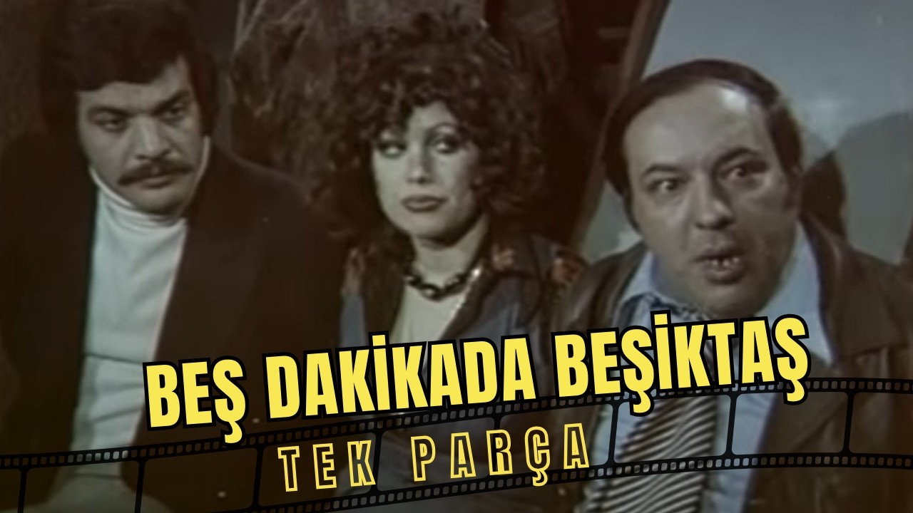 Beş Dakikada Beşiktaş | Feri Cansel Eski Türk Filmi