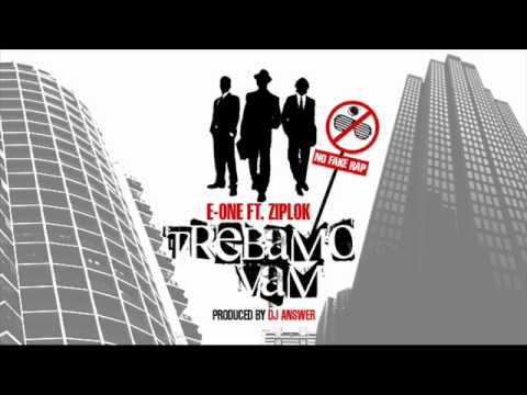 E-One feat. Ziplok - Trebamo vam (prod.Dj Answer)