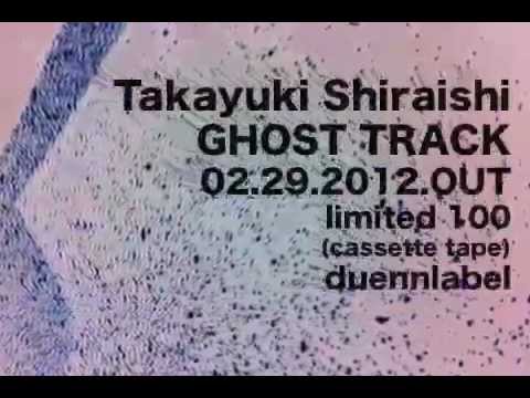 Takayuki Shiraishi - Ghost Track (album trailer.2)