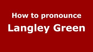 How to pronounce Langley Green