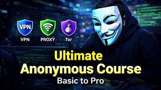 Complete Anonymous & OPSEC Course | VPN, Proxy & Tor