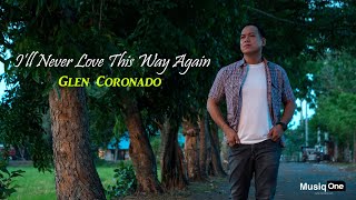 I&#39;ll Never Love This Way Again - Glen Coronado