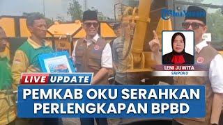 Siaga Banjir, Pemkab OKU Serahkan Bantuan Peralatan untuk Antisipasi Bencana Hidrometeorologi