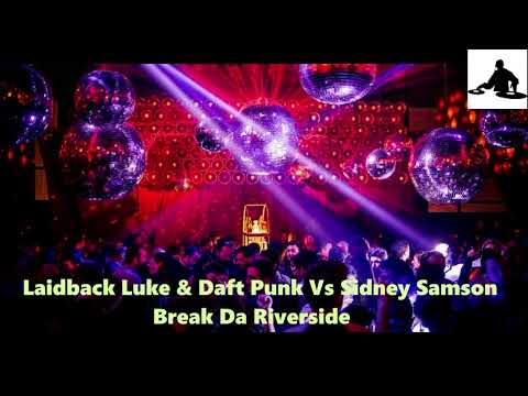 Laidback Luke & Daft Punk Vs Sidney Samson  -  Break Da Riverside     Mashup
