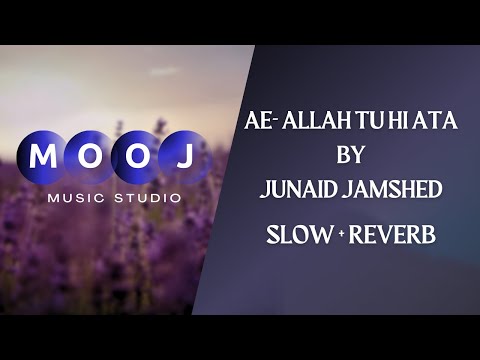 Ae-Allah tu hi ata by Junaid Jamshed | slow + reverb | by mooj-music studio