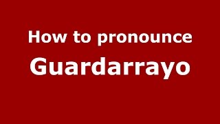 How to pronounce Guardarrayo