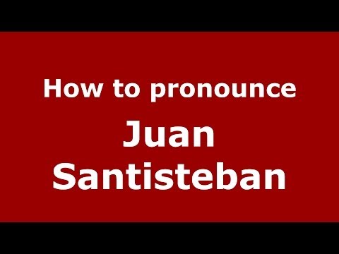 How to pronounce Juan Santisteban (Spanish/Spain) - PronounceNames.com