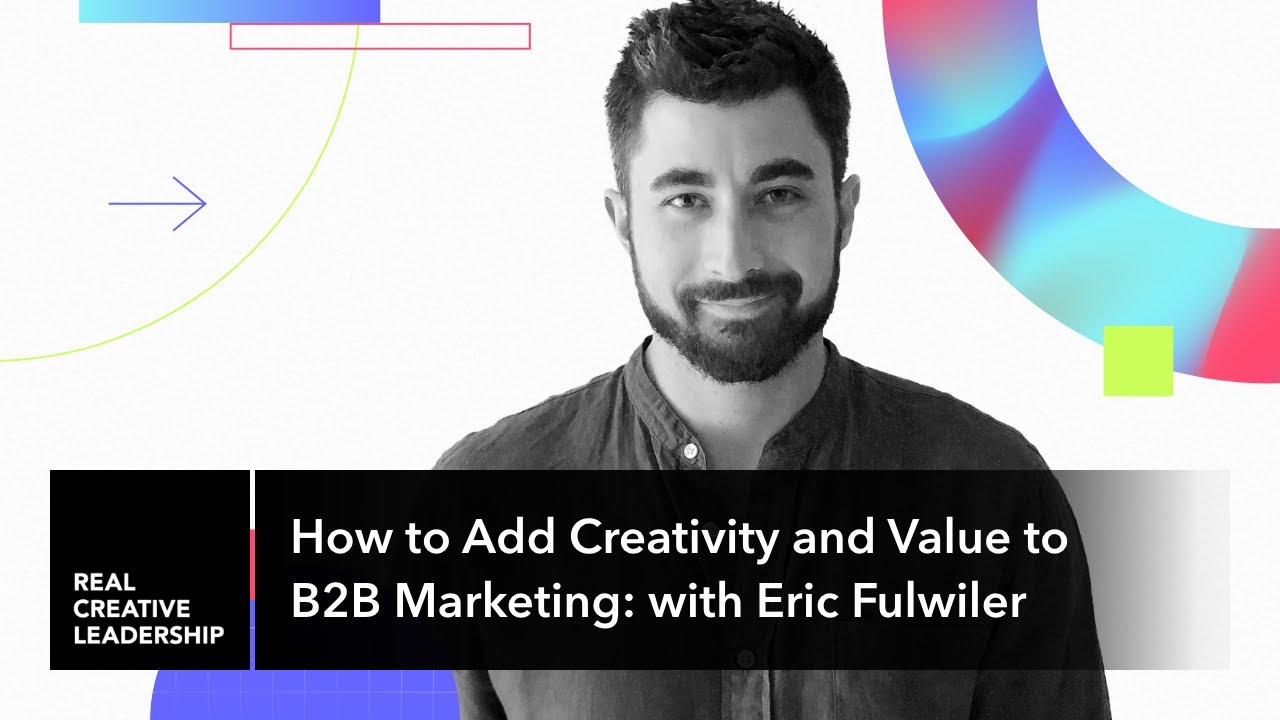 How to Add Creativity and Value to B2B Marketing: with Eric Fulwiler