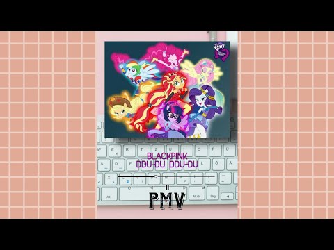 MLP PMV- BLACKPINK "DDU-DU DDU-DU