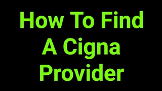How To Find A Cigna Provider