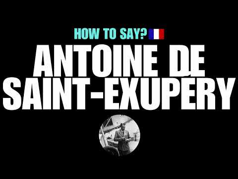 HOW TO PRONOUNCE ANTOINE DE SAINT-EXUPERY CORRECTLY? NATIVE FRENCH PRONUNCIATION