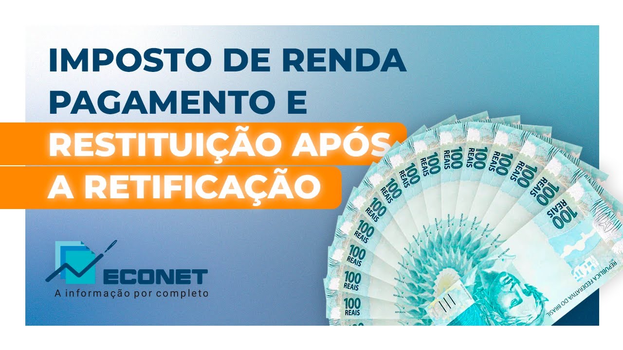 Imposto de Renda: procedimentos para PAGAMENTO e RESTITUIÇÃO após a RETIFICAÇÃO