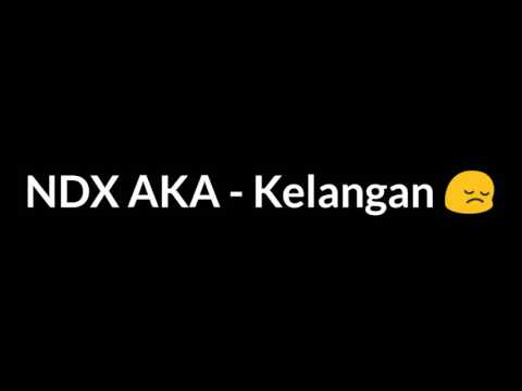 NDX A.K.A - Kelangan (lyric)
