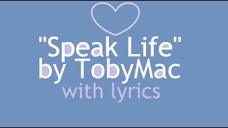 Speak LIFE by TobyMac with lyrics.