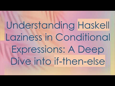 Understanding Haskell Laziness in Conditional Expressions: A Deep Dive into if-then-else
