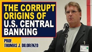 The Insanely Corrupt Origins of U.S. Central Banking | Prof. DiLorenzo