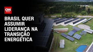 Brasil quer assumir liderança na transição energética | LIVE CNN
