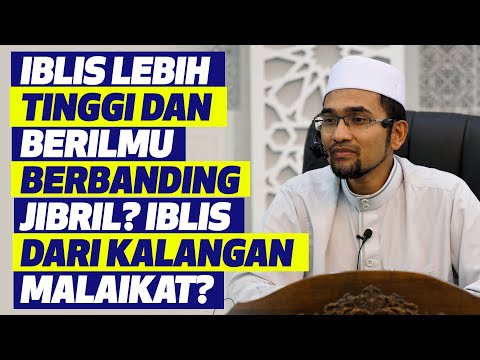 Prof Dr Rozaimi - Iblis Lebih Tinggi Dan Berilmu Berbanding Jibril? Iblis Dari kalangan Malaikat?