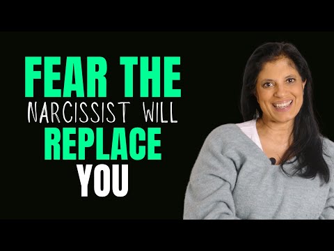 Your fear that the narcissist will REPLACE you