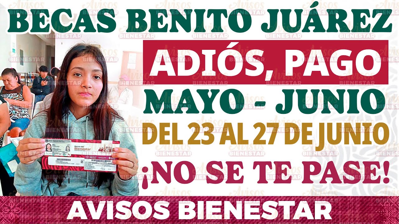 ¡ÚLTIMA SEMANA! de pagos o depósito de becas benito juárez mayo - junio │ avisos bienestar