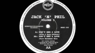 Jack 'N' Phil - Don't Beg 4 Love (Pure Basement Mix)