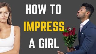 How To Impress The Girl You Like