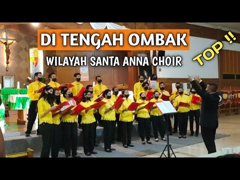 DI TENGAH OMBAK I WILAYAH SANTA ANNA CHOIR