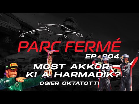 Akkor most KI A HARMADIK? (Parc Fermé Ep. 204.)
