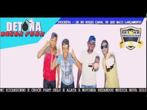 MC RICARDINHO E CROCK PART SELO E ALATA A NOVINHA DESANDOU MUSICA NOVA 2015