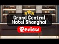 grand central hotel shanghai review is this hotel worth it