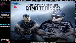 Johnny Prez feat Nicky Jam   COMO TE OLVIDO Remix Nuevo 2015