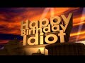 Happy Birthday Idiot