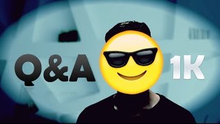 Q & A special of 1k subscribers :)